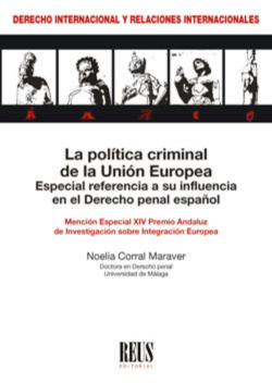 La política criminal de la Unión Europea. Especial referencia a su influencia en el Derecho penal español