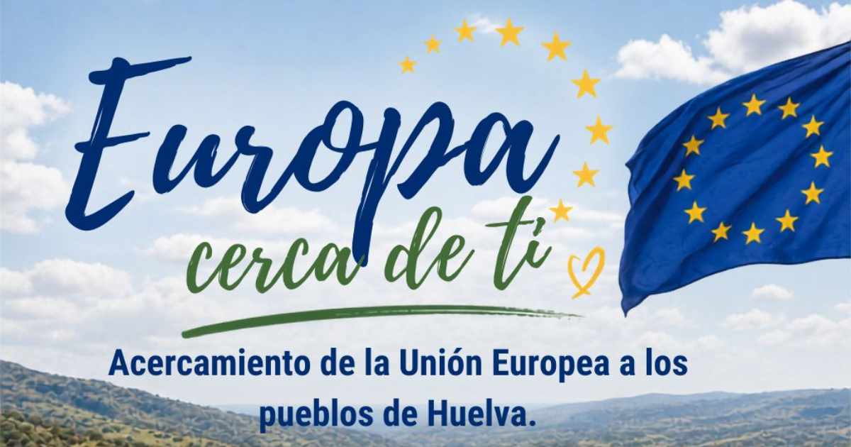 Europa cerca de ti. Acercamiento de la Unión Europea a los pueblos de Huelva