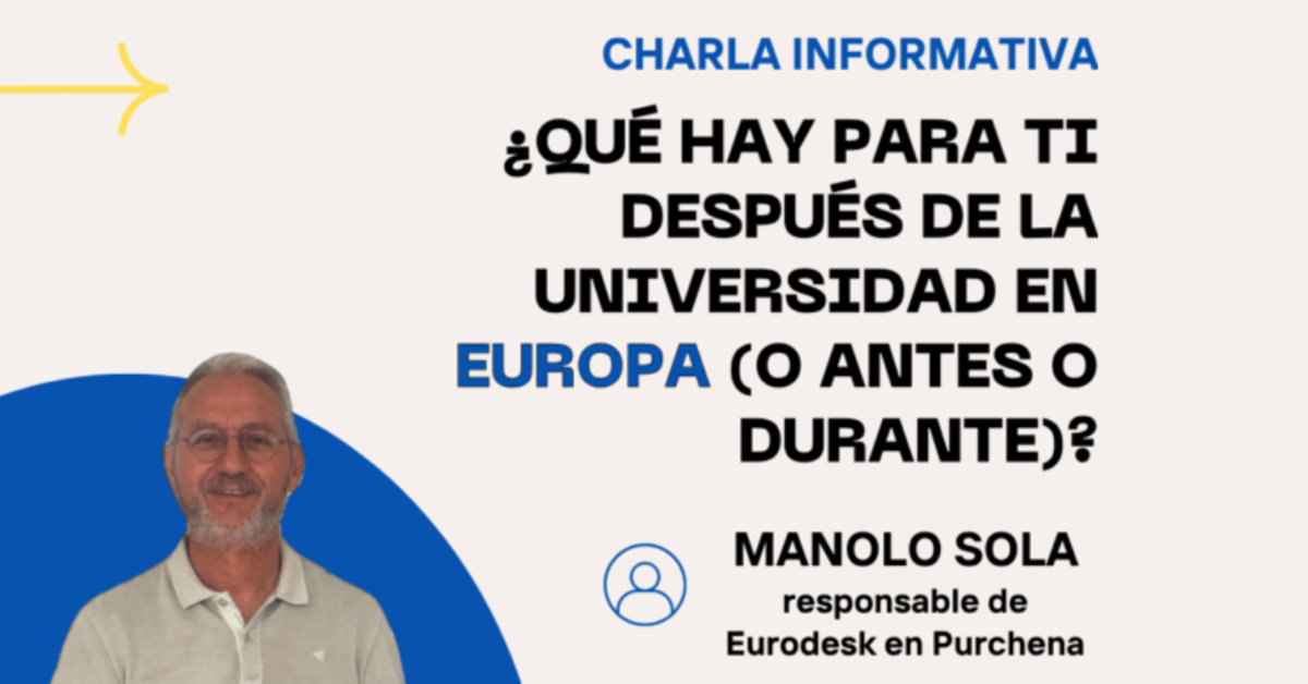 II Charla informativa – ¿Qué hay para ti después de la Universidad en Europa (o antes o durante)?